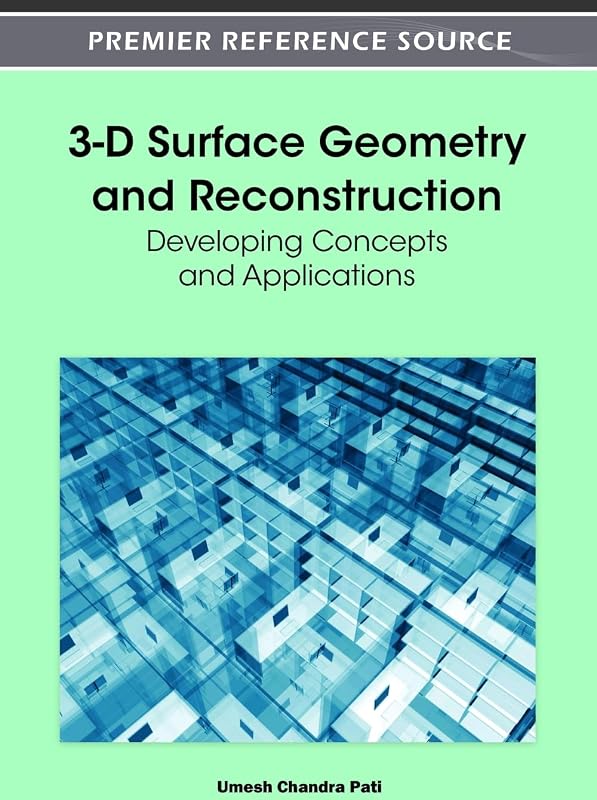 3-D Surface Geometry and Reconstruction: Developing Concepts and Applications by Umesh Chandra Pati