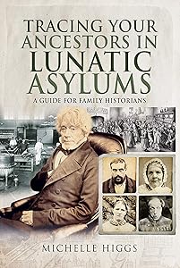 Tracing Your Ancestors in Lunatic Asylums: A Guide for Family Historians
