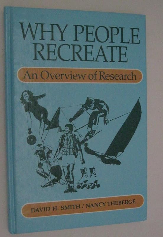 Why People Recreate: An Overview of Research by David H. Smith