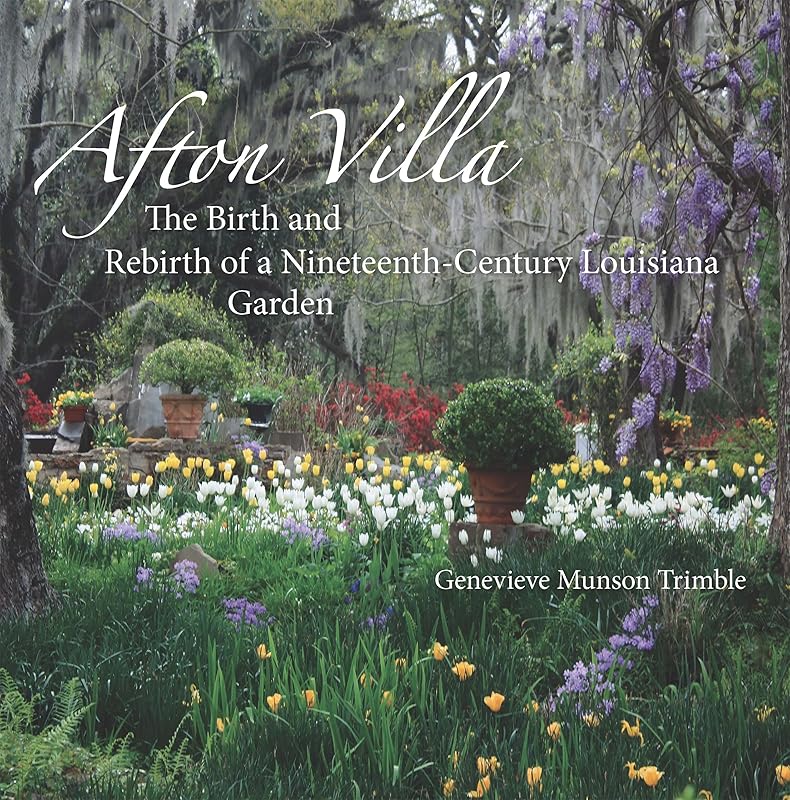 Afton Villa: The Birth and Rebirth of a Ninteenth-Century Louisiana Garden (Reading the American Landscape) by Genevieve Munson Trimble