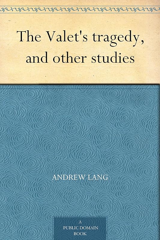 The Valet's tragedy, and other studies by Andrew Lang