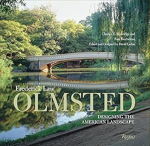 Frederick Law Olmsted: Designing the American Landscape by Charles E. Beveridge