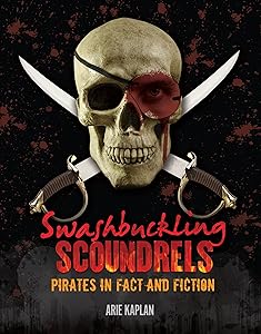 Swashbuckling Scoundrels: Pirates in Fact and Fiction