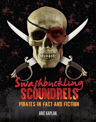 Swashbuckling Scoundrels: Pirates in Fact and Fiction