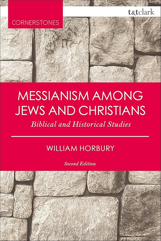 Messianism Among Jews and Christians: Biblical and Historical Studies (T&T Clark Cornerstones) by William Horbury
