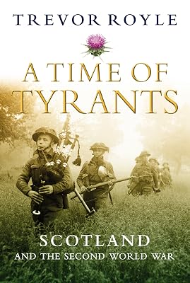 A Time of Tyrants: Scotland and the Second World War