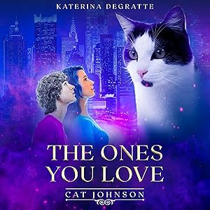 The Ones You Love: Cat Johnson Chronicles, Book 2 by Katerina Degratte