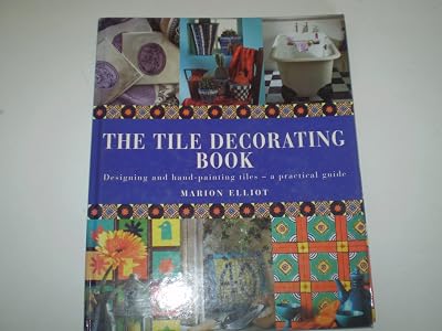 The Tile Decorating Book: Designing and Hand-Painting Tiles : A Practical Guide