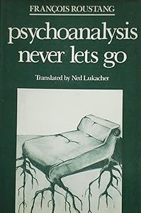 Psychoanalysis Never Lets Go by Professor François Roustang