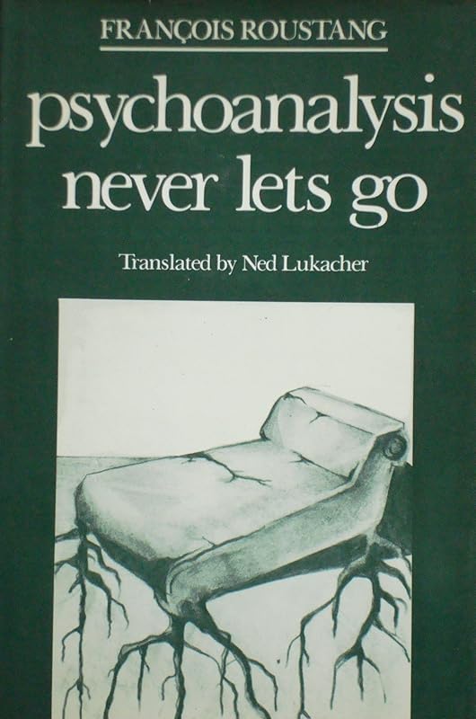 Psychoanalysis Never Lets Go by Professor François Roustang