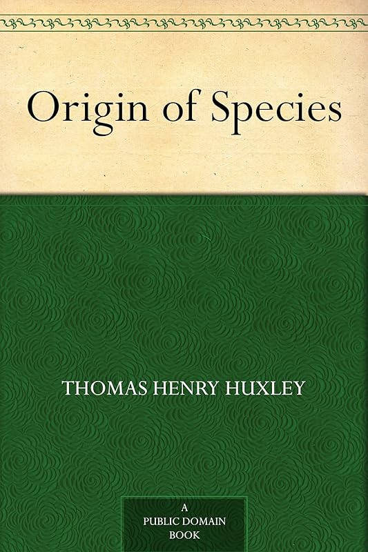 Origin of Species by Thomas Henry Huxley
