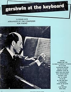 Gershwin at the Keyboard : 18 Song Hits Arranged by The Composer for Piano