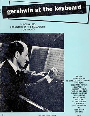 Gershwin at the Keyboard : 18 Song Hits Arranged by The Composer for Piano