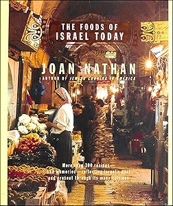 The Foods of Israel Today: More than 300 Recipes--and Memories--Reflecting Israel's Past and Present Through Its Many Cuisines by Joan Nathan