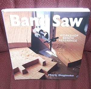 Band Saws: A Workshop Bench Reference by Mark Duginske