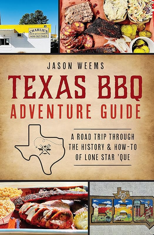 Texas BBQ Adventure Guide: A Road Trip Through the History & How-to of Lone Star 'Que (American Palate) by Jason Weems