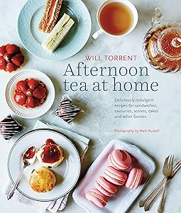 Afternoon Tea at Home: Deliciously indulgent recipes for sandwiches, savouries, scones, cakes and other fancies by Will Torrent