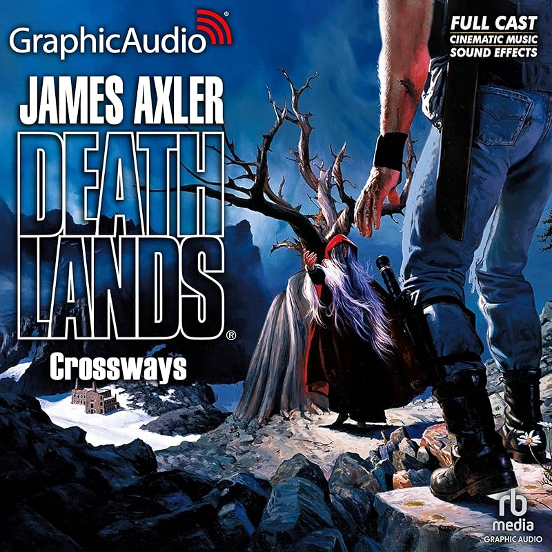 Crossways [Dramatized Adaptation]: Deathlands, Book 30 by James Axler
