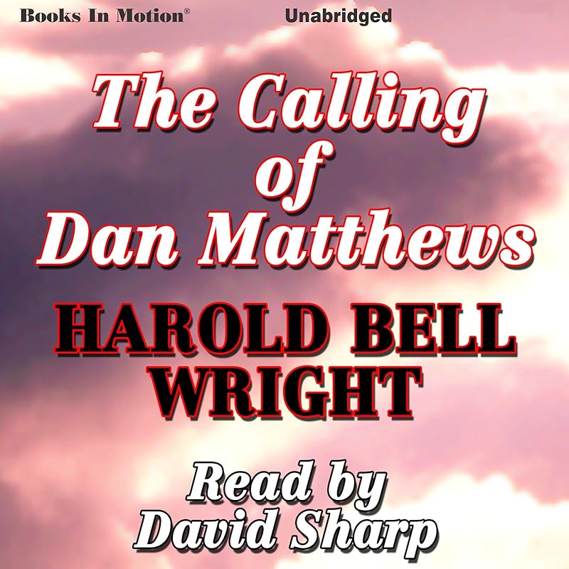 The Calling of Dan Matthews by Harold Bell Wright