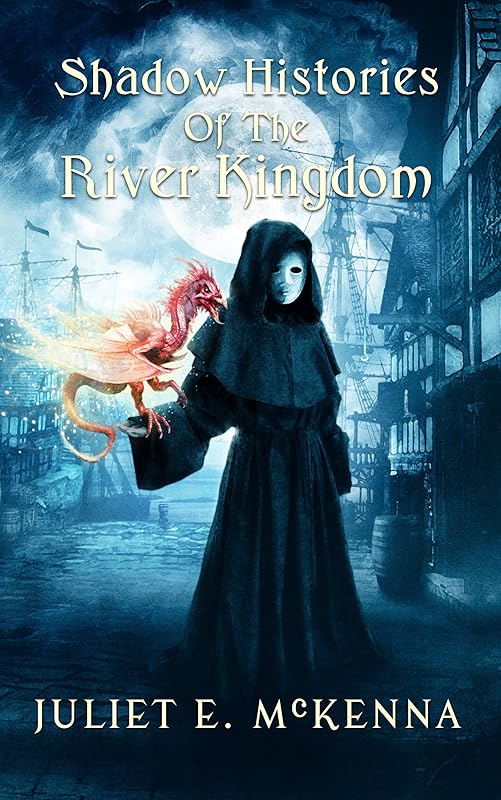 Shadow Histories of the River Kingdom by Juliet E. McKenna