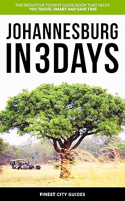 Johannesburg in 3 Days: The Definitive Tourist Guide Book That Helps You Travel Smart and Save Time