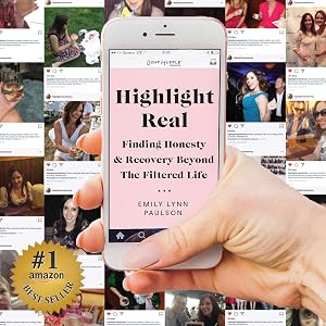 Highlight Real: Finding Honesty & Recovery Beyond the Filtered Life by Emily Lynn Paulson