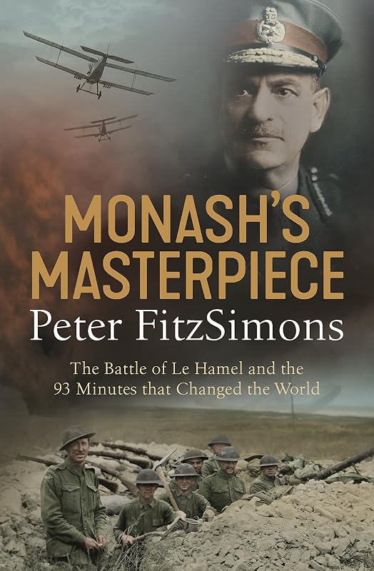Monash's Masterpiece: The battle of Le Hamel and the 93 minutes that changed the world by unknown author