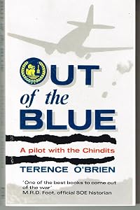 Out of the Blue: Pilot with the Chindits by Terence O'Brien
