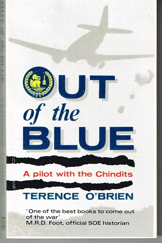 Out of the Blue: Pilot with the Chindits by Terence O'Brien
