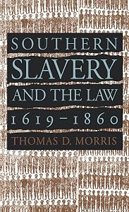 Southern Slavery and the Law, 1619-1860 (Studies in Legal History) by Thomas D. Morris