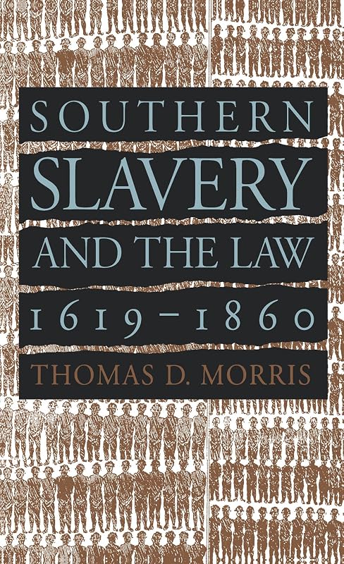 Southern Slavery and the Law, 1619-1860 (Studies in Legal History) by Thomas D. Morris