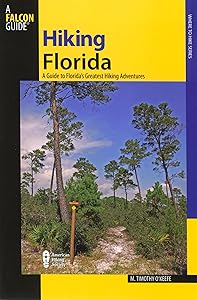 Hiking Florida, 3rd: A Guide to Florida's Greatest Hiking Adventures (State Hiking Guides Series) by M. Timothy O'Keefe