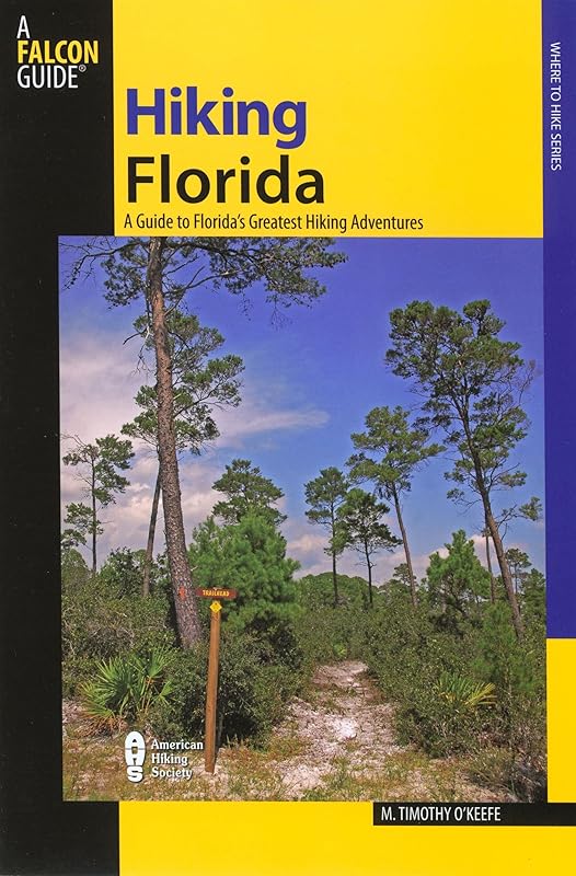 Hiking Florida, 3rd: A Guide to Florida's Greatest Hiking Adventures (State Hiking Guides Series) by M. Timothy O'Keefe