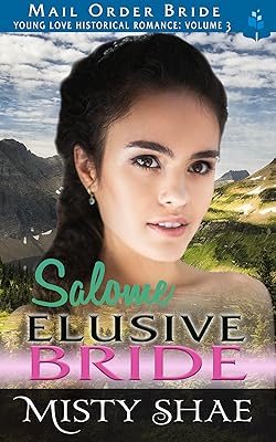 Salome - Elusive Bride: Mail Order Bride (Young Love Historical Romance Vol 3 Book 4)