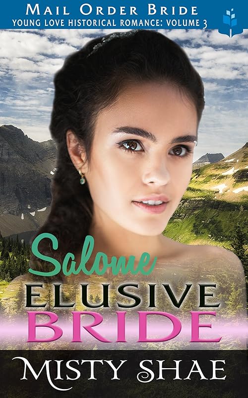 Salome - Elusive Bride: Mail Order Bride (Young Love Historical Romance Vol 3 Book 4) by Misty Shae