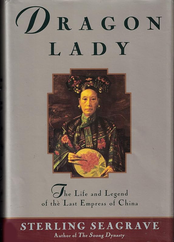 Dragon Lady: The Life and Legend of the Last Empress of China by Sterling Seagrave