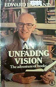 An unfading vision: The adventure of books (Hodder Christian paperbacks) by Edward O England