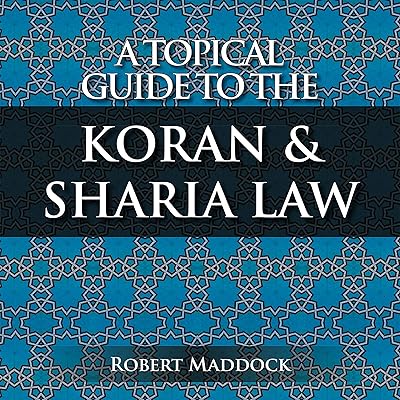 A Topical Guide to the Koran & Sharia Law: Volume 1