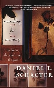 Searching For Memory: The Brain, The Mind, And The Past by Daniel L Schacter