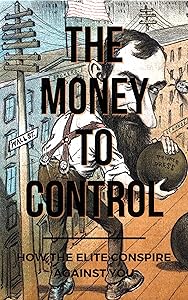 The Money To Control: How The Elite Conspire Against You (Deconstructing America Book 2) by Tom Pane