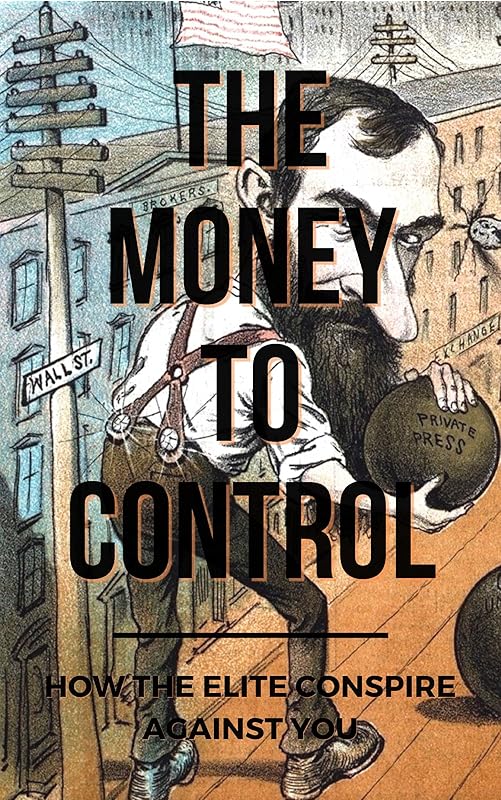 The Money To Control: How The Elite Conspire Against You (Deconstructing America Book 2) by Tom Pane