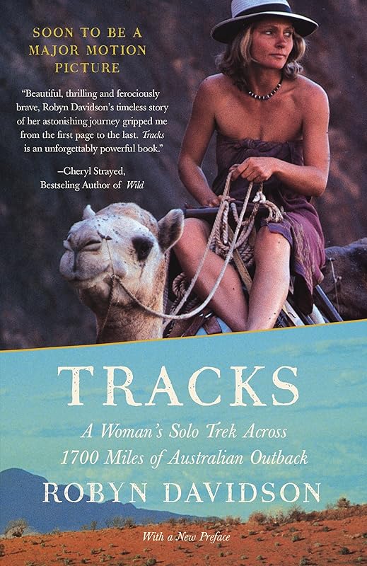 Tracks: A Woman's Solo Trek Across 1700 Miles of Australian Outback by Robyn Davidson