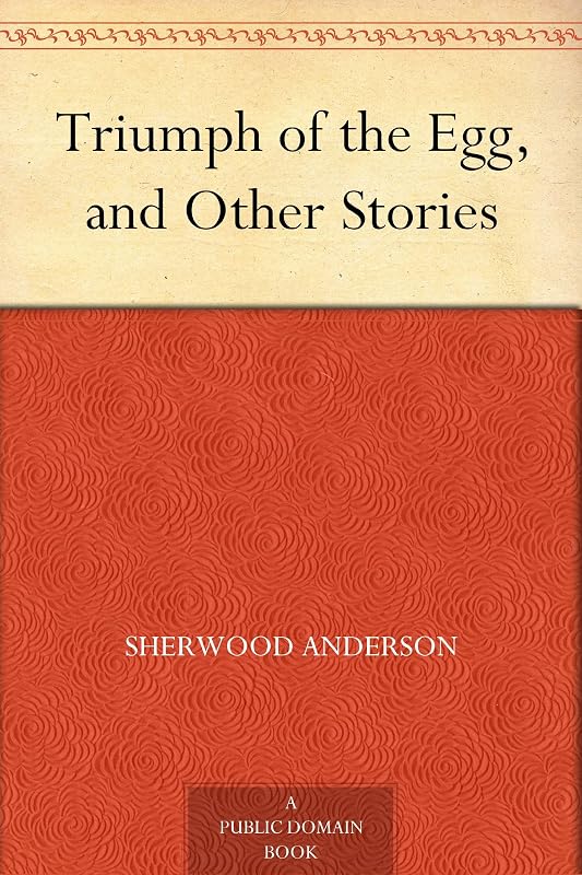 Triumph of the Egg, and Other Stories by Sherwood Anderson