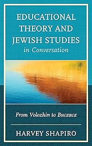Educational Theory and Jewish Studies in Conversation: From Volozhin to Buczacz