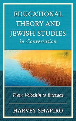 Educational Theory and Jewish Studies in Conversation: From Volozhin to Buczacz
