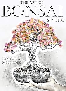 The Art of Bonsai Styling (Tropical Bonsai Books Book 3)
