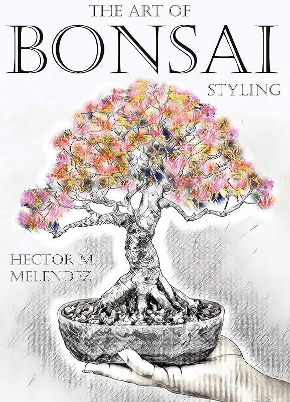 The Art of Bonsai Styling (Tropical Bonsai Books Book 3) by Hector M. Melendez