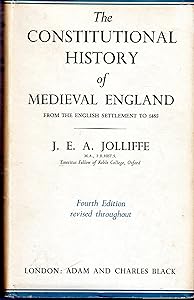The Constitutional History of Medieval England from the English Settlement to 1485. 4th Edition. 1961 Edition by John E. Jolliffe