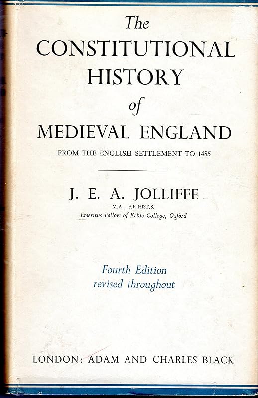 The Constitutional History of Medieval England from the English Settlement to 1485. 4th Edition. 1961 Edition by John E. Jolliffe