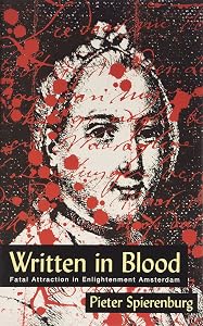 WRITTEN IN BLOOD: FATAL ATTRACTION IN ENLIGHTENMENT AMSTERDAM (HISTORY CRIME & CRIMINAL JUS) by PIETER SPIERENBURG